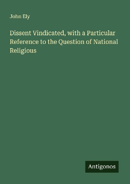 Dissent Vindicated, with a Particular Reference to the Question of National Religious