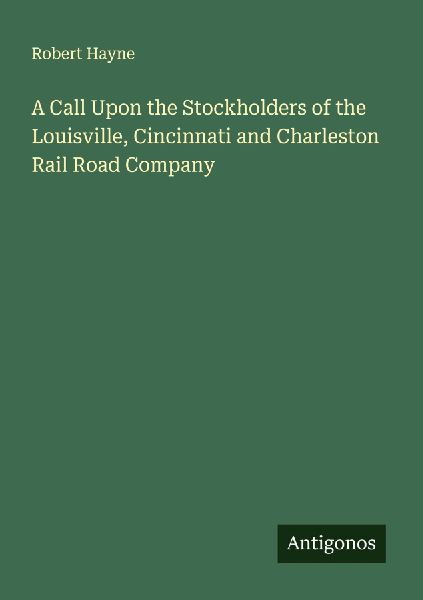 A Call Upon the Stockholders of the Louisville, Cincinnati and Charleston Rail Road Company
