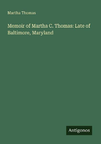 Memoir of Martha C. Thomas: Late of Baltimore, Maryland