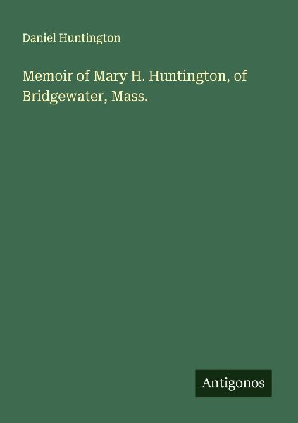Memoir of Mary H. Huntington, of Bridgewater, Mass.