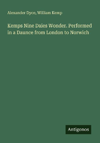 Kemps Nine Daies Wonder. Performed in a Daunce from London to Norwich