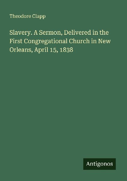 Slavery. A Sermon, Delivered in the First Congregational Church in New Orleans, April 15, 1838