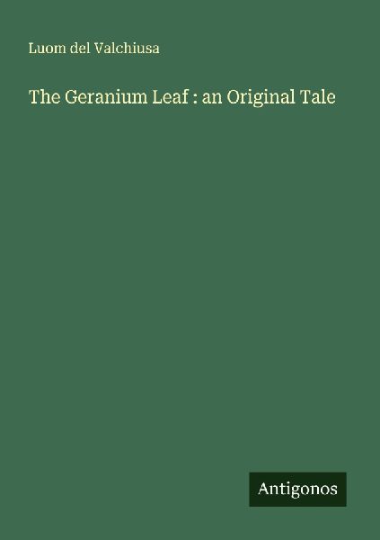 The Geranium Leaf : an Original Tale