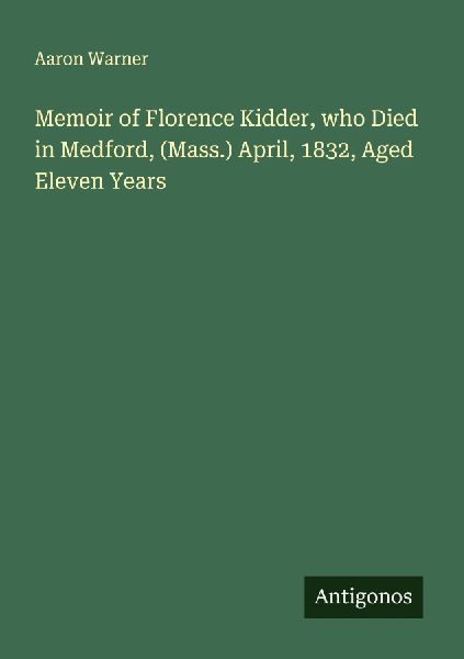 Memoir of Florence Kidder, who Died in Medford, (Mass.) April, 1832, Aged Eleven Years