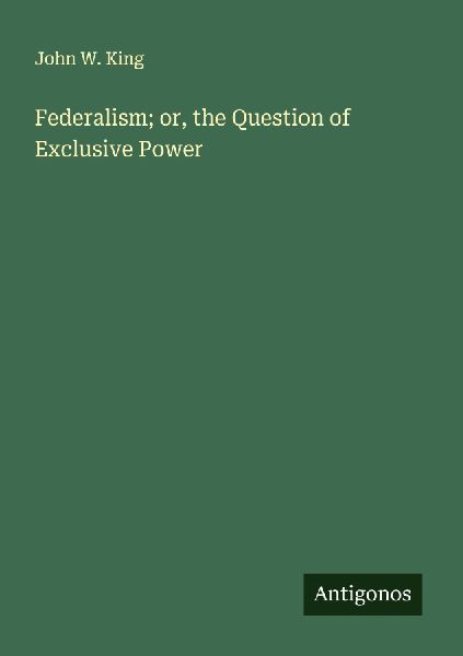 Federalism; or, the Question of Exclusive Power