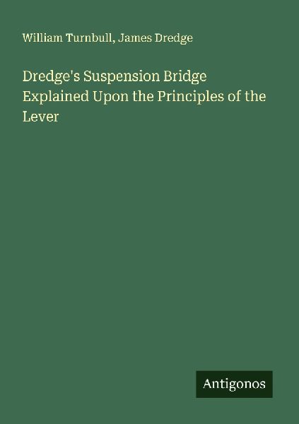 Dredges Suspension Bridge Explained Upon the Principles of the Lever
