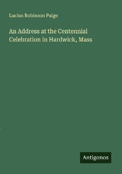 An Address at the Centennial Celebration in Hardwick, Mass