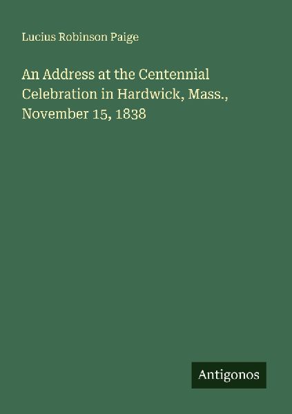 An Address at the Centennial Celebration in Hardwick, Mass., November 15, 1838