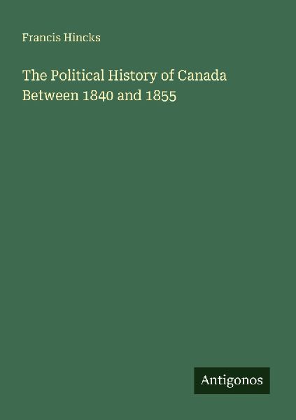 The Political History of Canada Between 1840 and 1855