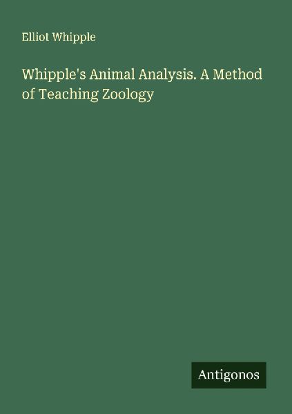 Whipples Animal Analysis. A Method of Teaching Zoology