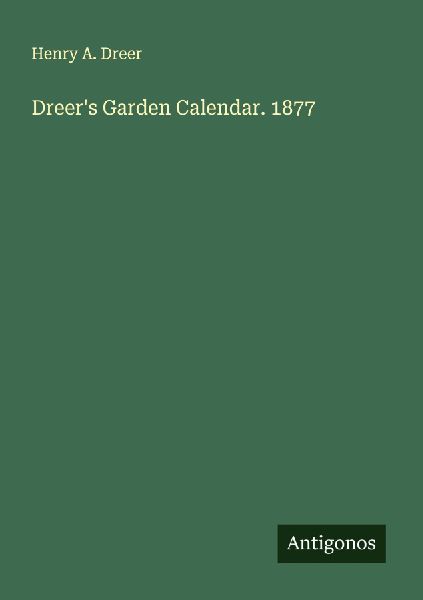 Dreers Garden Calendar. 1877