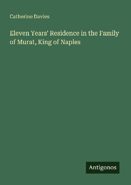 Eleven Years Residence in the Family of Murat, King of Naples