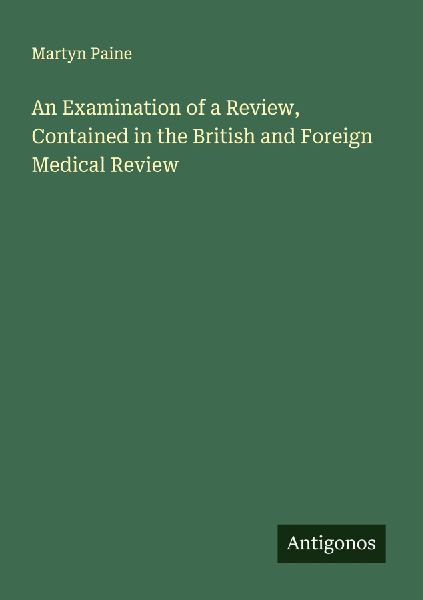 An Examination of a Review, Contained in the British and Foreign Medical Review