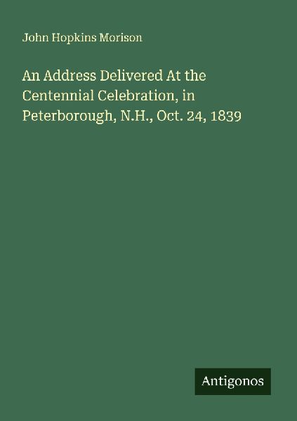 An Address Delivered At the Centennial Celebration, in Peterborough, N.H., Oct. 24, 1839