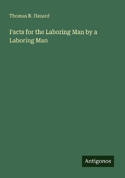 Facts for the Laboring Man by a Laboring Man