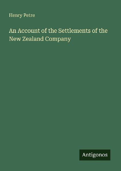 An Account of the Settlements of the New Zealand Company