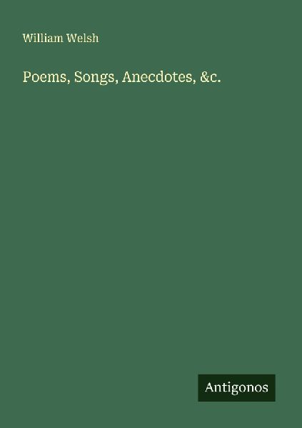 Poems, Songs, Anecdotes, &c.