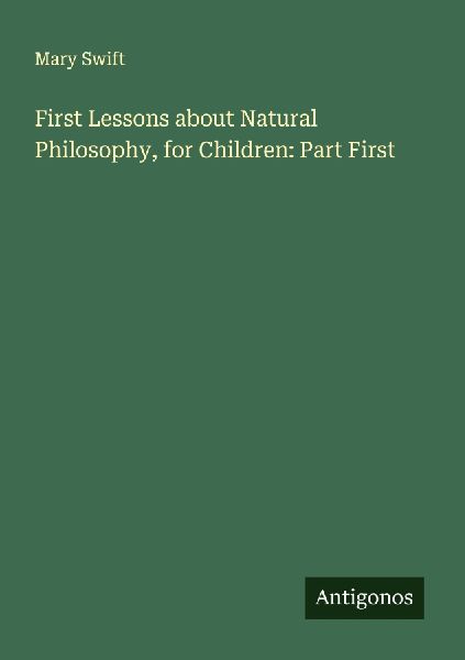 First Lessons about Natural Philosophy, for Children: Part First