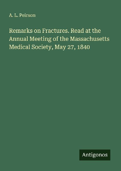 Remarks on Fractures. Read at the Annual Meeting of the Massachusetts Medical Society, May 27, 1840