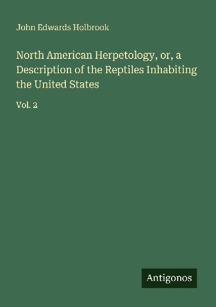 North American Herpetology, or, a Description of the Reptiles Inhabiting the United States: Vol. 2