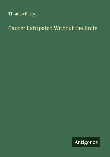 Cancer Extirpated Without the Knife