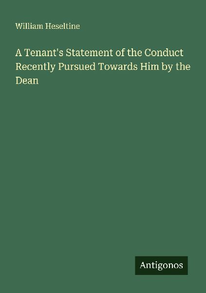 A Tenants Statement of the Conduct Recently Pursued Towards Him by the Dean