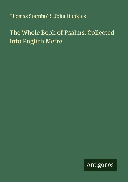 The Whole Book of Psalms: Collected Into English Metre