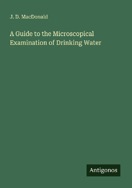 A Guide to the Microscopical Examination of Drinking Water