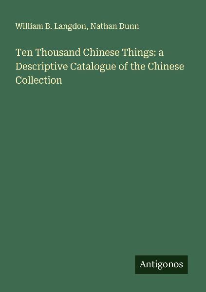 Ten Thousand Chinese Things: a Descriptive Catalogue of the Chinese Collection