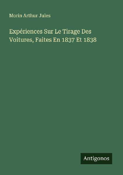 Expériences Sur Le Tirage Des Voitures, Faites En 1837 Et 1838