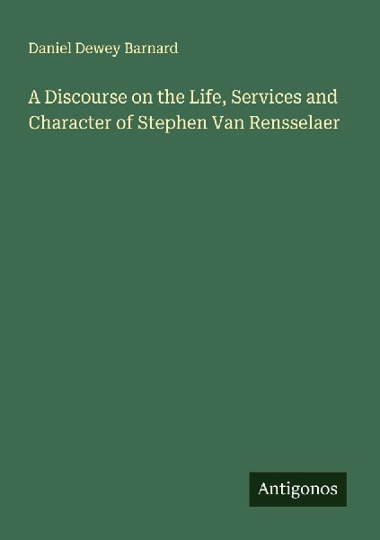 A Discourse on the Life, Services and Character of Stephen Van Rensselaer