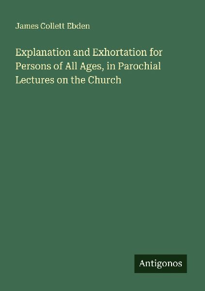 Explanation and Exhortation for Persons of All Ages, in Parochial Lectures on the Church