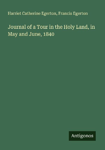 Journal of a Tour in the Holy Land, in May and June, 1840