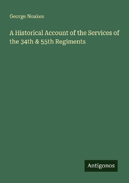 A Historical Account of the Services of the 34th & 55th Regiments