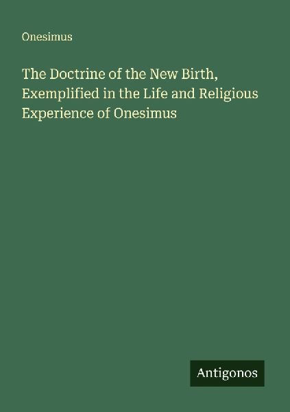 The Doctrine of the New Birth, Exemplified in the Life and Religious Experience of Onesimus
