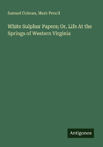 White Sulphur Papers; Or, Life At the Springs of Western Virginia