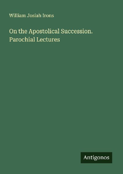 On the Apostolical Succession. Parochial Lectures