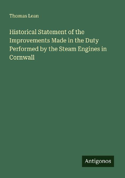 Historical Statement of the Improvements Made in the Duty Performed by the Steam Engines in Cornwall