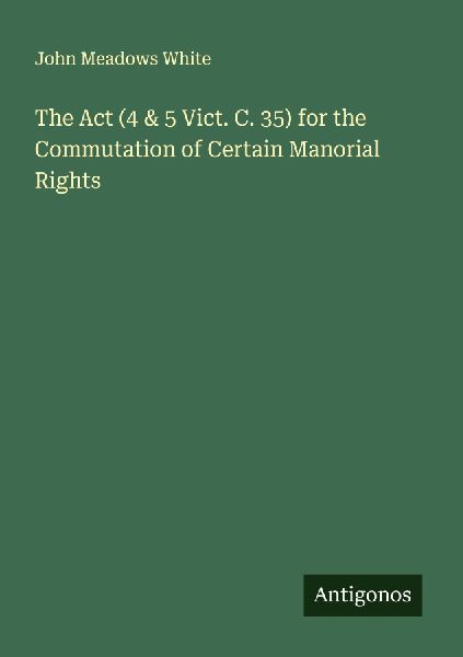 The Act (4 & 5 Vict. C. 35) for the Commutation of Certain Manorial Rights