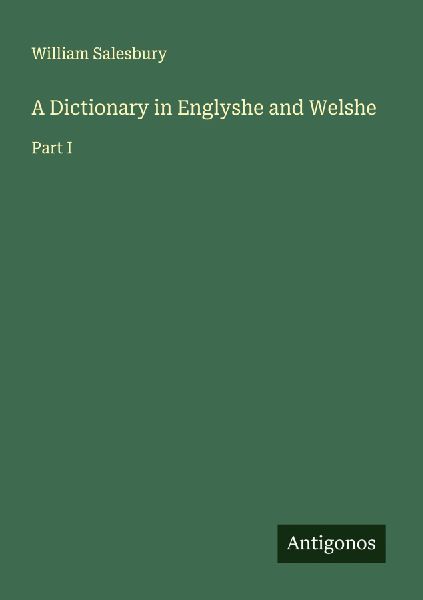 A Dictionary in Englyshe and Welshe: Part I