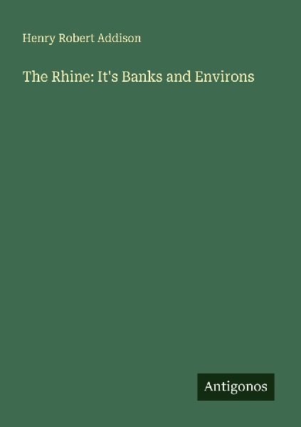 The Rhine: Its Banks and Environs