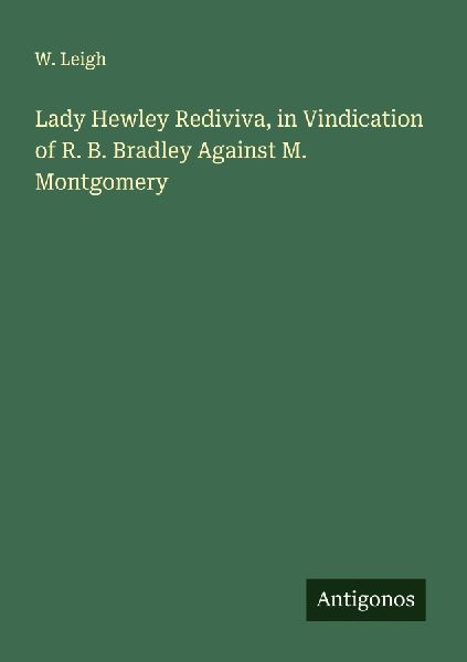 Lady Hewley Rediviva, in Vindication of R. B. Bradley Against M. Montgomery