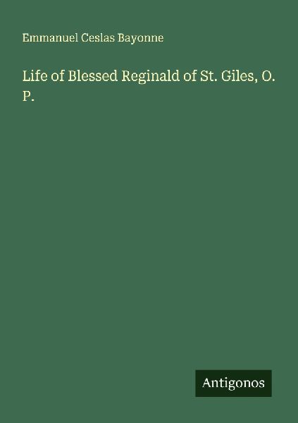 Life of Blessed Reginald of St. Giles, O. P.