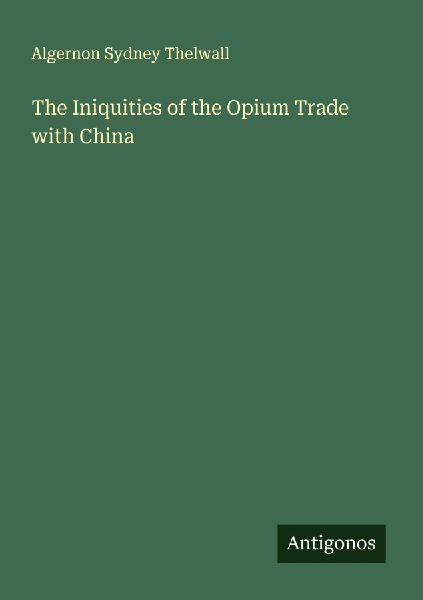 The Iniquities of the Opium Trade with China