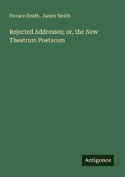 Rejected Addresses; or, the New Theatrum Poetarum