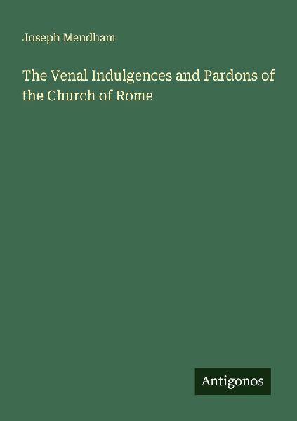 The Venal Indulgences and Pardons of the Church of Rome