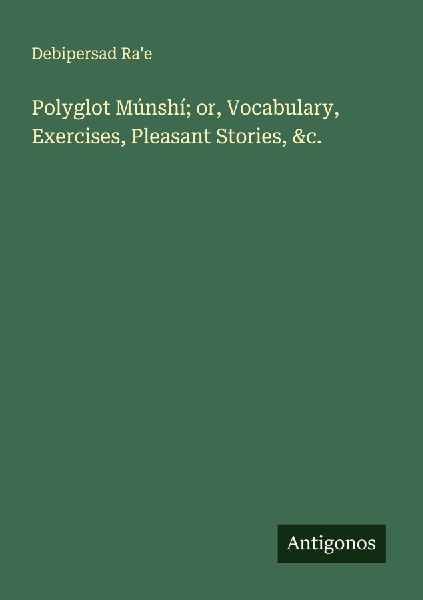 Polyglot Múnshí; or, Vocabulary, Exercises, Pleasant Stories, &c.