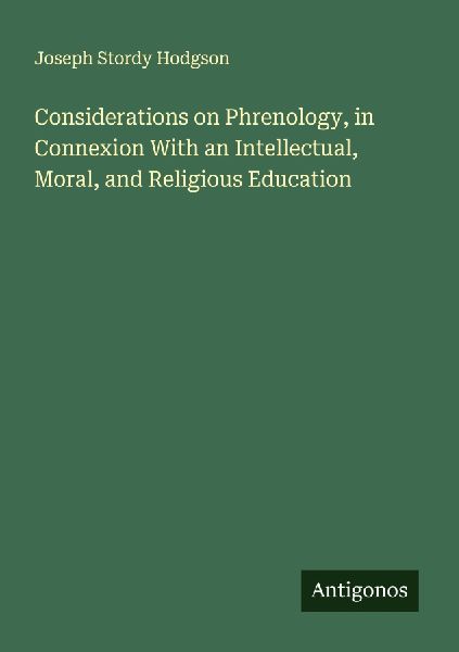Considerations on Phrenology, in Connexion With an Intellectual, Moral, and Religious Education