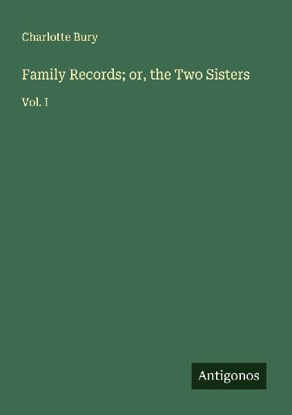 Family Records; or, the Two Sisters: Vol. I