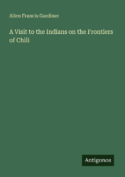 A Visit to the Indians on the Frontiers of Chili